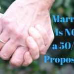 Marriage Isn’t a 50/50 Proposition
